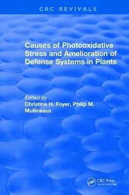 Causes of Photooxidative Stress and Amelioration of Defense Systems in Plants - Christine H. Foyer