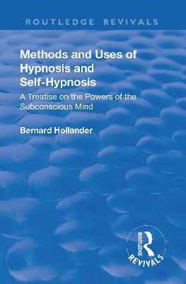 Revival: Methods and Uses of Hypnosis and Self Hypnosis (1928) - Bernard Hollander