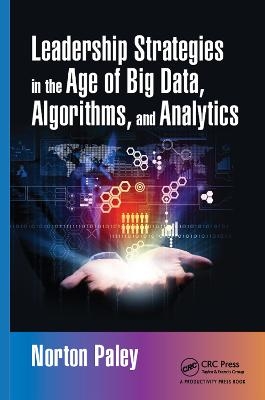 Leadership Strategies in the Age of Big Data, Algorithms, and Analytics - Norton Paley