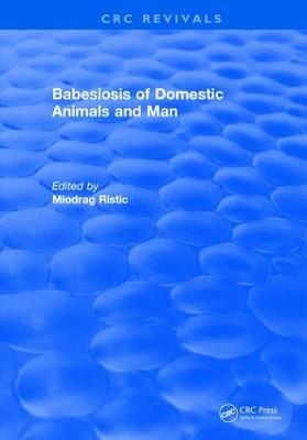 Babesiosis of Domestic Animals and Man - Miodrag Ristic