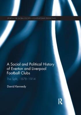 A Social and Political History of Everton and Liverpool Football Clubs - David Kennedy