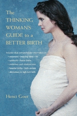 The Thinking Woman's Guide to a Better Birth - Henci Goer