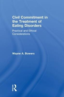 Civil Commitment in the Treatment of Eating Disorders - Wayne Bowers