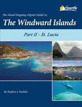 The Island Hopping Digital Guide To The Windward Islands - Part II - St. Lucia - Stephen J Pavlidis