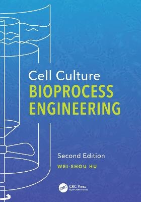 Cell Culture Bioprocess Engineering, Second Edition - Wei-Shou Hu