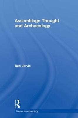 Assemblage Thought and Archaeology - Ben Jervis