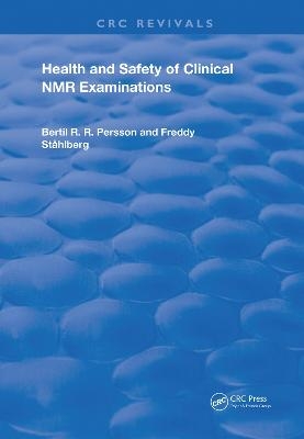 Health and Safety of Clinical NMR Examinations - Bertil R. R. Persson, Freddy Ståhlberg