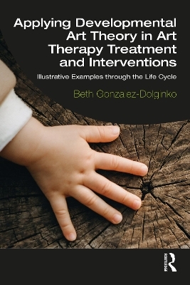 Applying Developmental Art Theory in Art Therapy Treatment and Interventions - Beth Gonzalez-Dolginko