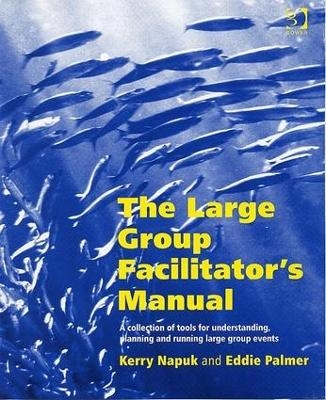 The Large Group Facilitator's Manual - Kerry Napuk, Eddie Palmer