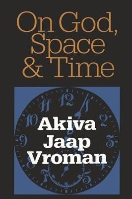 On God, Space, and Time - Akiva Vroman