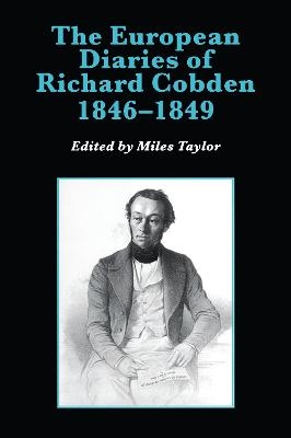 The European Diaries of Richard Cobden, 1846–1849 - Miles Taylor