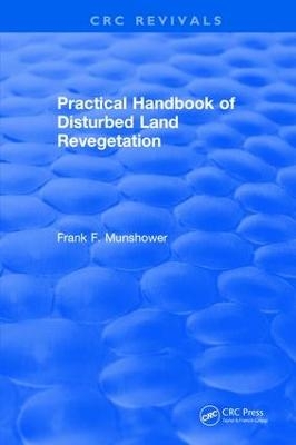 Practical Handbook of Disturbed Land Revegetation - F.F. Munshower