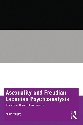 Asexuality and Freudian-Lacanian Psychoanalysis - Kevin Murphy