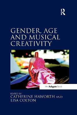 Gender, Age and Musical Creativity - Catherine Haworth, Lisa Colton