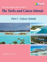 The Island Hopping Digital Guide To The Turks and Caicos Islands - Part I - The Caicos Islands - Stephen J Pavlidis