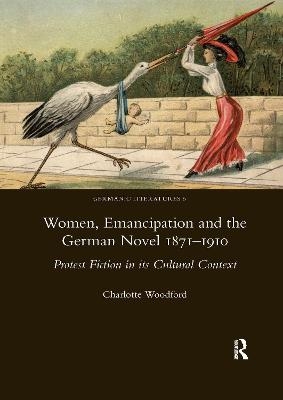 Women, Emancipation and the German Novel 1871-1910 - Charlotte Woodford