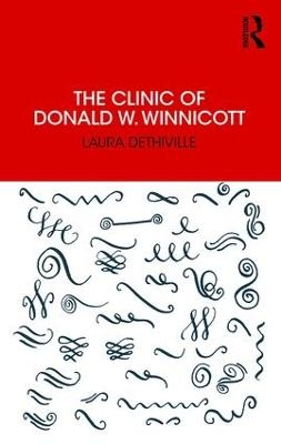 The Clinic of Donald W. Winnicott - Laura Dethiville