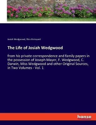 The Life of Josiah Wedgwood - Josiah Wedgwood, Eliza Meteyard