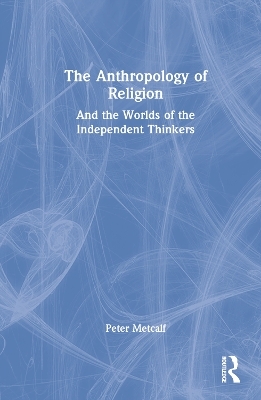 The Anthropology of Religion - Peter Metcalf