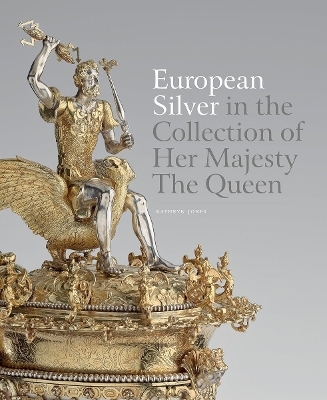 European Silver in the Collection of Her Majesty The Queen - Kathryn Jones