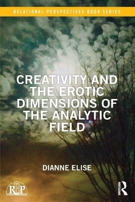 Creativity and the Erotic Dimensions of the Analytic Field - Dianne Elise