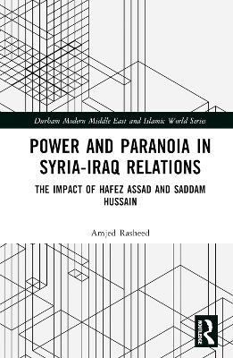 Power and Paranoia in Syria-Iraq Relations - Amjed Rasheed