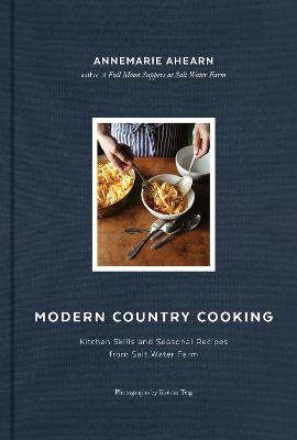 Modern Country Cooking - Annemarie Ahearn, Kristin Teig