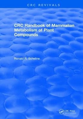 Revival: Handbook of Mammalian Metabolism of Plant Compounds (1991) - Ronald R. Scheline