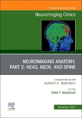 Neuroimaging Anatomy, Part 2: Head, Neck, and Spine, An Issue of Neuroimaging Clinics of North America - 