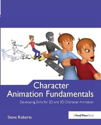 Character Animation Fundamentals - Steve Roberts