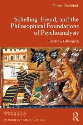 Schelling, Freud, and the Philosophical Foundations of Psychoanalysis - Teresa Fenichel