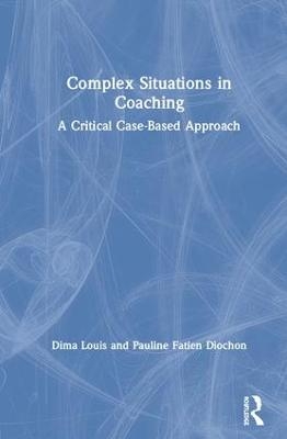 Complex Situations in Coaching - Dima Louis, Pauline Fatien Diochon