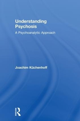 Understanding Psychosis - Joachim Küchenhoff