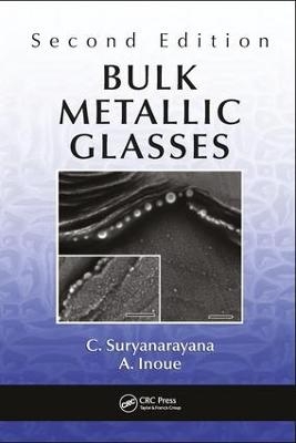 Bulk Metallic Glasses - C. Suryanarayana, A. Inoue