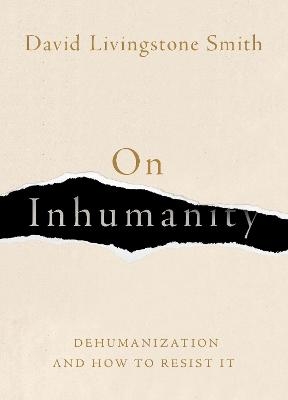 On Inhumanity - David Livingstone Smith