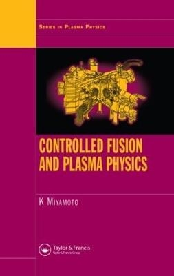 Controlled Fusion and Plasma Physics - Kenro Miyamoto