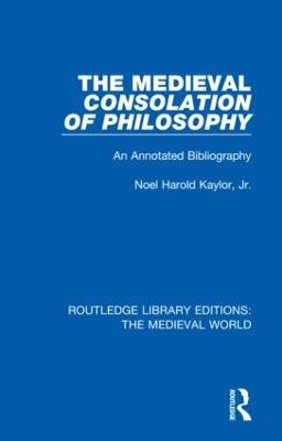 The Medieval Consolation of Philosophy - Jr. Kaylor  Noel Harold