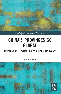 China’s Provinces Go Global - Wiebke Rabe