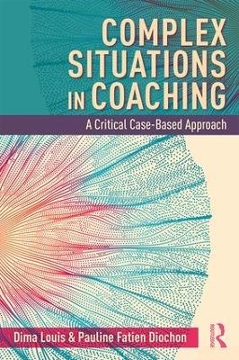 Complex Situations in Coaching - Dima Louis, Pauline Fatien Diochon