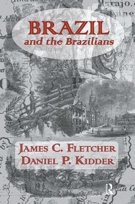 Brazil and the Brazilians - James C. Fletcher, Daniel P. Kidder