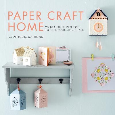 Paper Craft Home - Sarah Louise Matthews