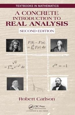 A Concrete Introduction to Real Analysis - Robert Carlson