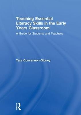 Teaching Essential Literacy Skills in the Early Years Classroom - Tara Concannon-Gibney