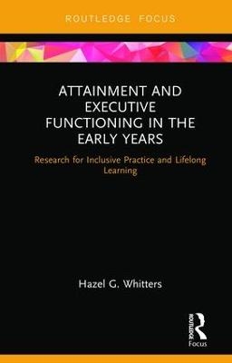 Attainment and Executive Functioning in the Early Years - Hazel G. Whitters