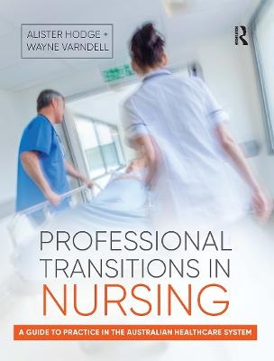 Professional Transitions in Nursing - Alister Hodge, Wayne Varndell