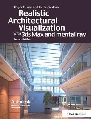 Realistic Architectural Visualization with 3ds Max and mental ray - Roger Cusson, Jamie Cardoso