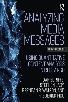 Analyzing Media Messages - Daniel Riffe, Stephen Lacy, Brendan R. Watson