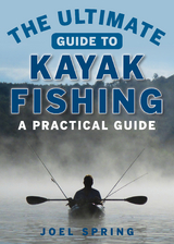 Ultimate Guide to Kayak Fishing -  Joel Spring