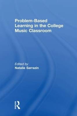 Problem-Based Learning in the College Music Classroom - Natalie R Sarrazin