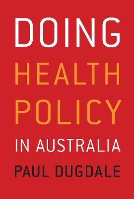 Doing Health Policy in Australia - Paul Dugdale